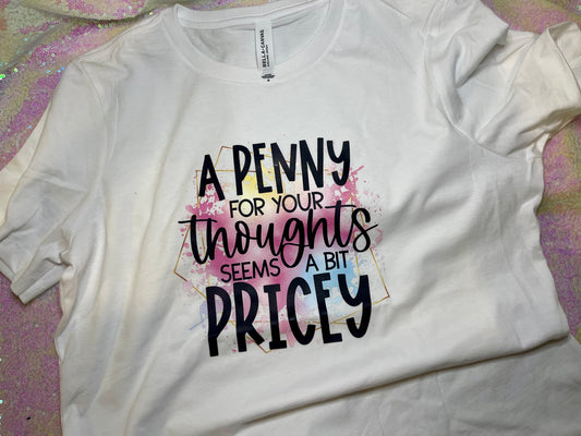 T-Shirt “A penny for your thoughts seems a bit pricey”